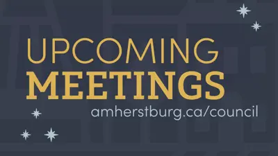Graphic with the words Upcoming Meetings, amherstburg.ca/council with stars around the text