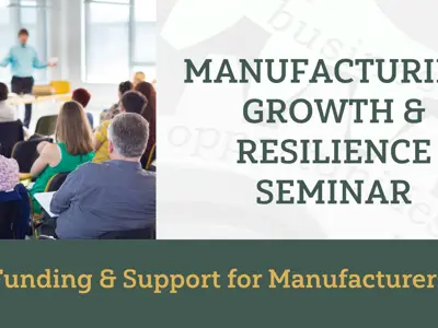 Manufacturing Growth & Resilience Seminar. Funding support for Manufacturers