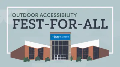 Outdoor Accessibility Fest-For-All with a graphic of the Libro Credit Union Centre