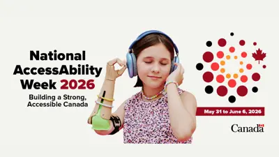 The visual includes the text: National AccessAbility Week 2026. Building a Strong, Accessible Canada. May 31 to June 6, 2026.  Text is followed by a photo of a young person with a prosthetic arm, wearing headphones.  The visual starts with the Employment and Social Development Canada's signature and ends with the Canada Wordmark.